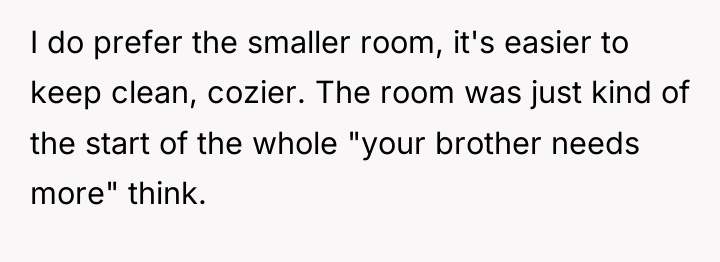 I do prefer the smaller room, it's easier to keep...