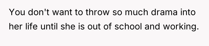 You don't want to throw so much drama into her...