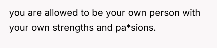 you are allowed to be your own person with your...