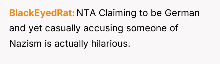 BlackEyedRat NTA Claiming to be German and yet casually accusing...