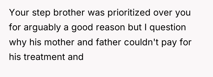 Your step brother was prioritized over you for arguably a...