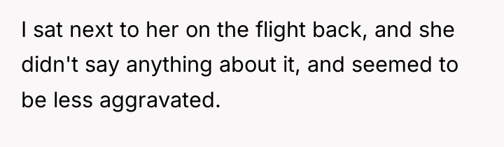 I sat next to her on the flight back, and...