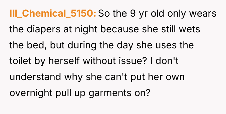 Ill_Chemical_5150 So the 9 yr old only wears the diapers...