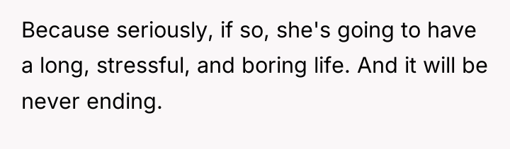 Because seriously, if so, she's going to have a long,...