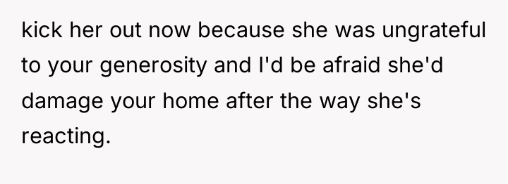 kick her out now because she was ungrateful to your...
