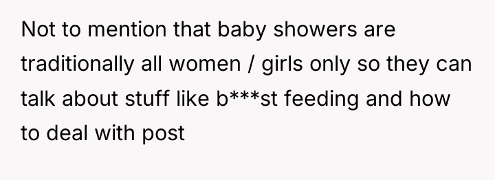 Not to mention that baby showers are traditionally all women...