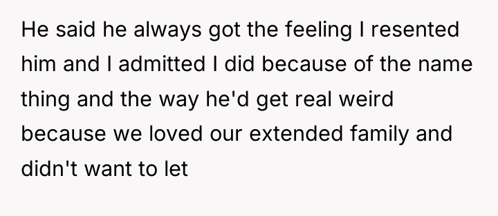 He said he always got the feeling I resented him...