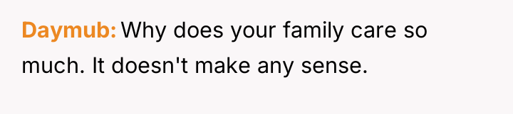 Daymub Why does your family care so much. It doesn't...