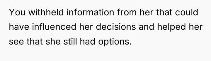 You withheld information from her that could have influenced her...