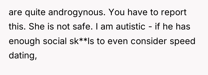 are quite androgynous. You have to report this. She is...