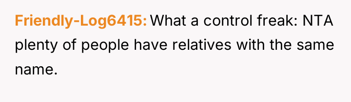 Friendly-Log6415 What a control freak: NTA plenty of people have...