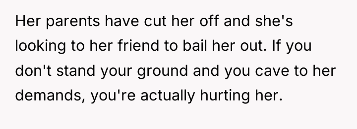 Her parents have cut her off and she's looking to...