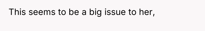 This seems to be a big issue to her,