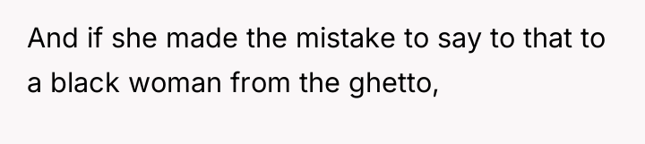 And if she made the mistake to say to that...