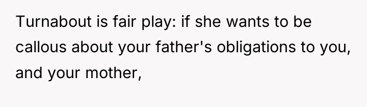 Turnabout is fair play: if she wants to be callous...