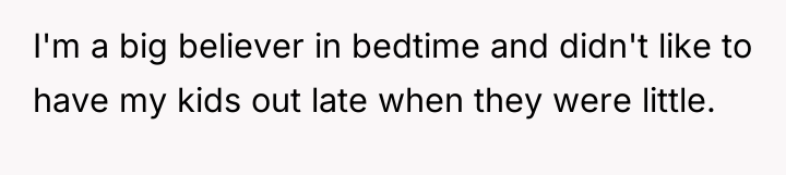 I'm a big believer in bedtime and didn't like to...