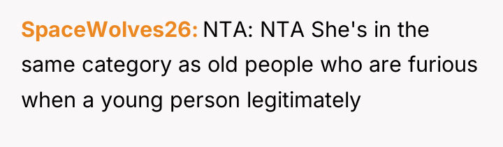 SpaceWolves26 NTA: NTA She's in the same category as old...