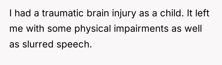 I had a traumatic brain injury as a child. It...