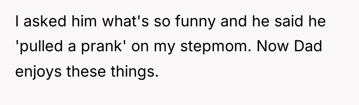 I asked him what's so funny and he said he...