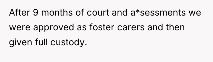 After 9 months of court and a*sessments we were approved...