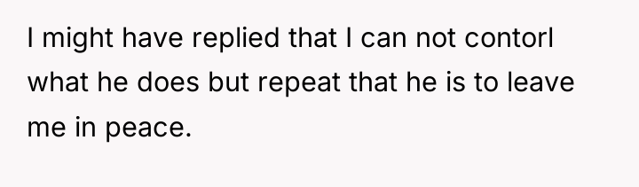 I might have replied that I can not contorl what...