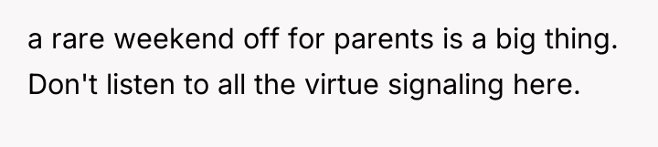 a rare weekend off for parents is a big thing....