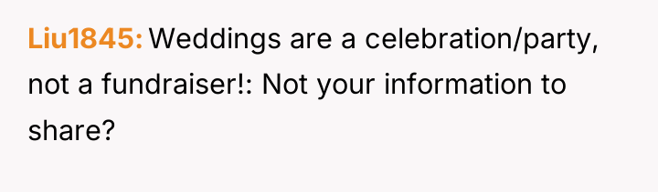 Liu1845 Weddings are a celebration/party, not a fundraiser!: Not your...