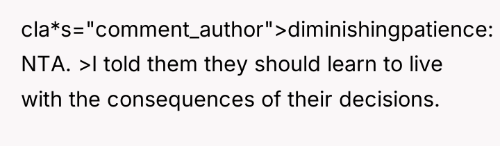 cla*s="comment_author">diminishingpatience: NTA. >I told them they should learn to live...
