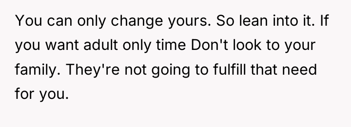 You can only change yours. So lean into it. If...