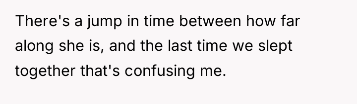 There's a jump in time between how far along she...