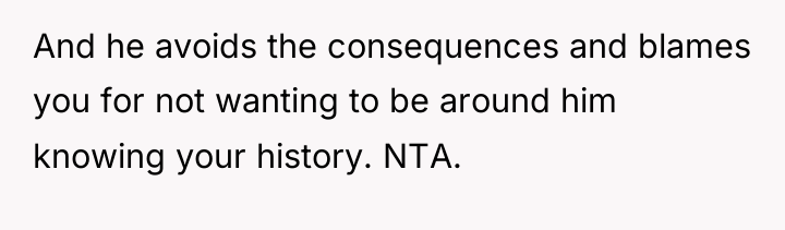 And he avoids the consequences and blames you for not...