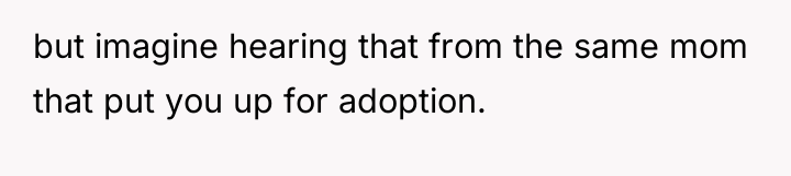 but imagine hearing that from the same mom that put...