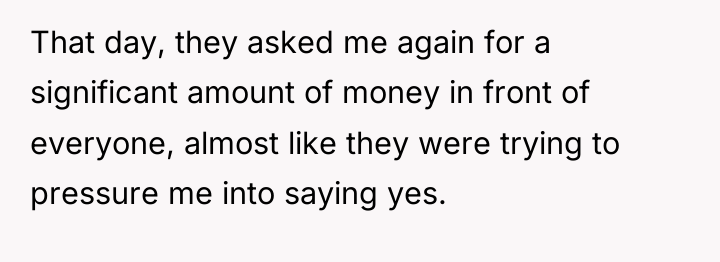 That day, they asked me again for a significant amount...