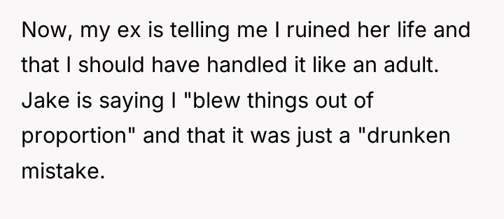 Now, my ex is telling me I ruined her life...