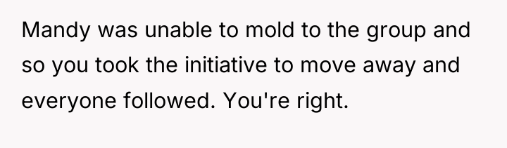 Mandy was unable to mold to the group and so...