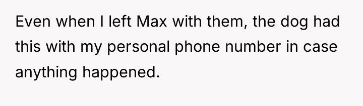 Even when I left Max with them, the dog had...