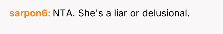sarpon6 NTA. She's a liar or delusional.