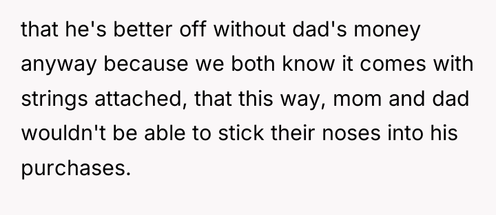 that he's better off without dad's money anyway because we...