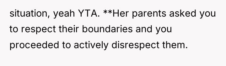 situation, yeah YTA. **Her parents asked you to respect their...