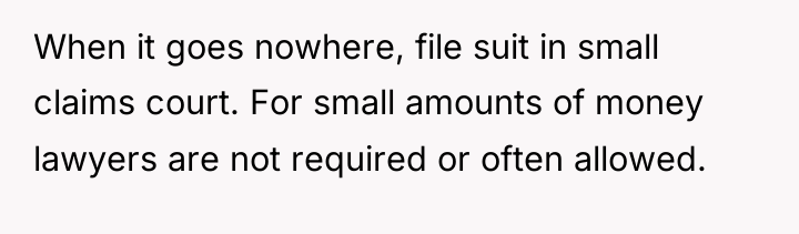When it goes nowhere, file suit in small claims court....
