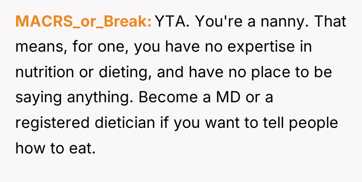 MACRS_or_Break YTA. You're a nanny. That means, for one, you...