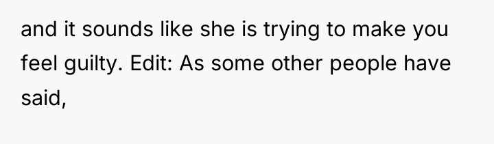 and it sounds like she is trying to make you...
