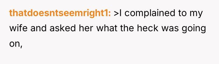 thatdoesntseemright1 >I complained to my wife and asked her what...
