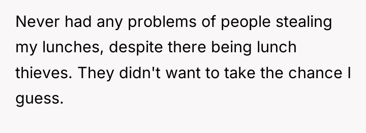 Never had any problems of people stealing my lunches, despite...