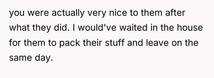 you were actually very nice to them after what they...