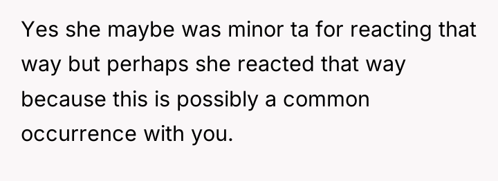 Yes she maybe was minor ta for reacting that way...