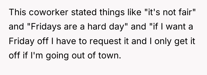 This coworker stated things like "it's not fair" and "Fridays...