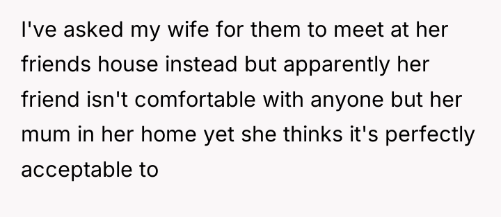 I've asked my wife for them to meet at her...