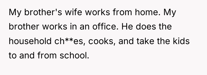 My brother's wife works from home. My brother works in...