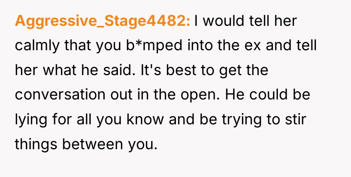 Aggressive_Stage4482 I would tell her calmly that you b*mped into...